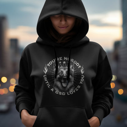 German Shepherd Hoodie – You're Nobody Until a GSD Loves You. Classic Unisex Hoodie Gildan 18500.