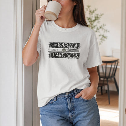 Karma and Dogs Graphic T-Shirt - Funny Dog Lover Unisex Tee