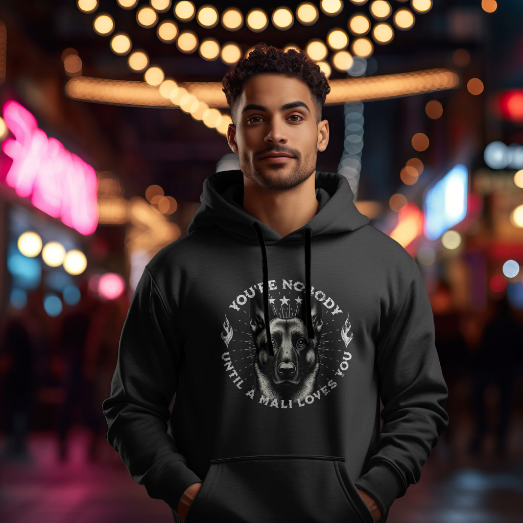 Malinois - You're Nobody Until A Mali Loves You.  Classic Unisex Pullover Hoodie | Gildan® 18500