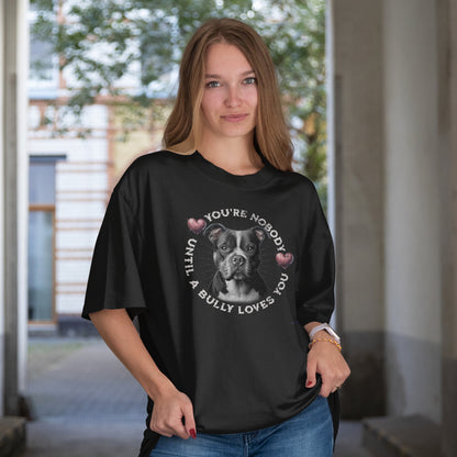 Bully with Hearts - You're Nobody Until A Bully Loves You.  Unisex Oversized T-shirt | SOL'S Legacy 03996