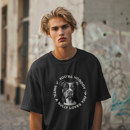 Bully - You're Nobody Until A Bully Loves You.  Unisex Oversized T-shirt | SOL'S Legacy 03996