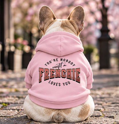 You're Nobody, Until A Frenchie Loves You – Premium Dog Hoodie