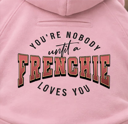 You're Nobody, Until A Frenchie Loves You – Premium Dog Hoodie