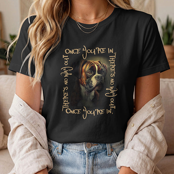 Brindle Boxer with white markings, Dog T-Shirt – 'Once You're In, There's No Way Out' Unisex Tee