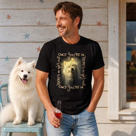 Samoyed Graphic T-Shirt - Once You're In, There's No Way Out - Premium Cotton Tee
